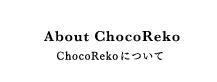 About ChocoReko